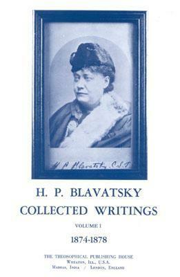 Collected Writings of H. P. Blavatsky, Vol. 1 by Boris De Zirkoff, Helena Petrovna Blavatsky