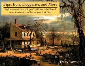 Fips, Bots, Doggeries, and More: Explorations of Henry Rogers' 1838 Journal of Travel from Southwestern Ohio to New York City by Henry Rogers