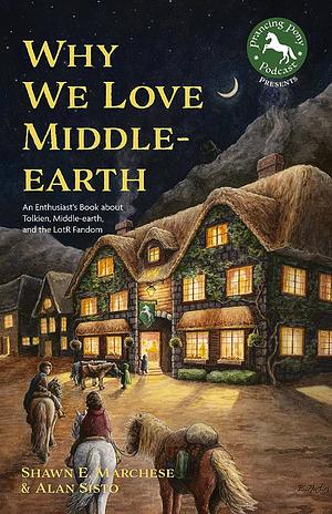 Why We Love Middle-Earth by Alan Sisto, Shawn Marchese