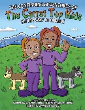 Continuing Adventures of the Carrot-Top Kids: All the Way to Alaska! by Chris Pittard