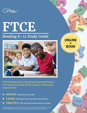 FTCE Reading K-12 Study Guide: FTCE Reading Exam Prep Review Book and Practice Test Questions for the Florida Teacher Certification Examinations by Cirrus Teacher Certification Exam Prep Team