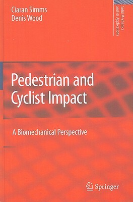Pedestrian and Cyclist Impact: A Biomechanical Perspective by Ciaran Simms, Denis Wood