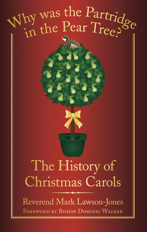 Why Was the Partridge in the Pear Tree?: The History of Christmas Carols by Dominic Walker, Mark Lawson-Jones
