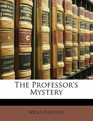 The Professor's Mystery by Wells Hastings