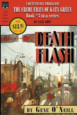 Deathflash: Book 3 in the series, The Crime Files of Katy Green by Gene O'Neill