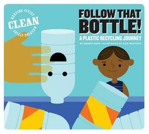 Follow That Bottle!: A Plastic Recycling Journey by Bridget Heos, Alex Westgate