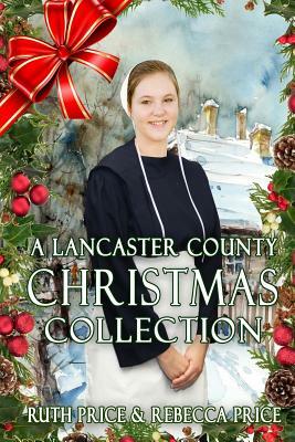 A Lancaster County Christmas Collection by Ruth Price, Hope Bryant, Rebecca Price