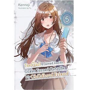 The Girl I Saved on the Train Turned Out to Be My Childhood Friend, Vol. 5 by Kennoji
