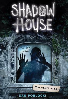 You Can't Hide (Shadow House, Book 2), Volume 2 by Dan Poblocki