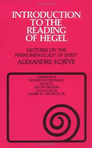 Introduction to the Reading of Hegel: Lectures on the Phenomenology of Spirit by Alexandre Kojève, Alexandre Kojève