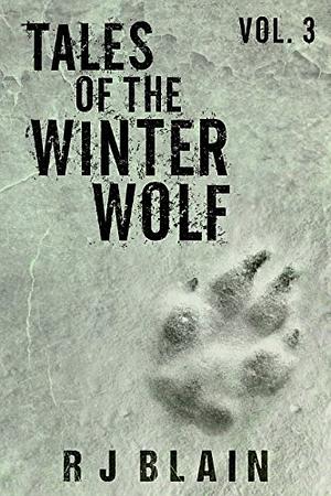 Tales of the Winter Wolf, Vol. 3 by R.J. Blain