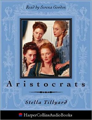 Aristocrats: Caroline, Emily, Louisa and Sarah Lennox, 1750-1832 by Kati Nicholl, Serena Gordon, Stella Tillyard