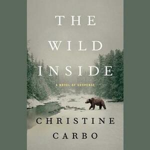 The Wild Inside: A Novel of Suspense by Christine Carbo