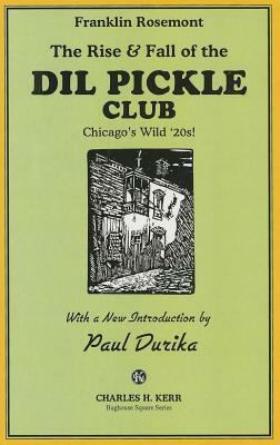 Rise & Fall of the DIL Pickle Club: Chicago's Wild '20s! by Charles H. Kerr