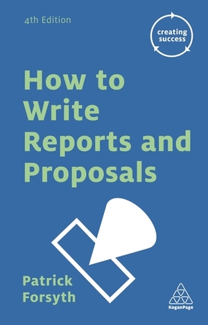 How to Write Reports and Proposals by Patrick Forsyth