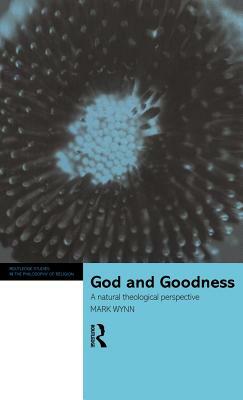 God and Goodness: A Natural Theological Perspective by Mark Wynn