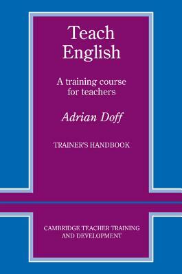 Teach English Trainer's Handbook: A Training Course for Teachers by Adrian Doff