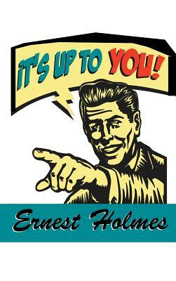 It's Up to You by Ernest Holmes