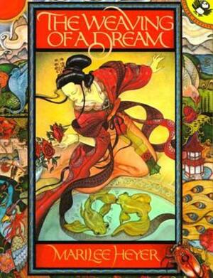 The Weaving of a Dream: A Chinese Folktale by Marilee Heyer