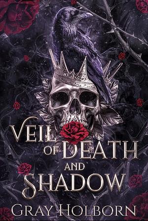 Veil of Death and Shadow  by Gray Holborn