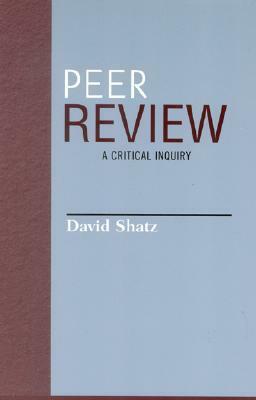 Peer Review: A Critical Inquiry by David Shatz