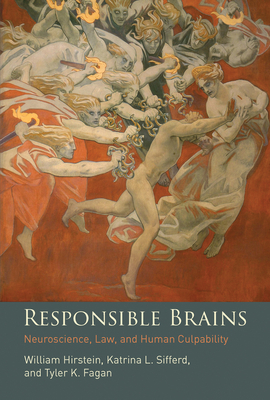 Responsible Brains: Neuroscience, Law, and Human Culpability by Tyler K. Fagan, William Hirstein, Katrina L. Sifferd