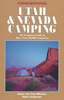 Utah and Nevada Camping: The Complete Guide to More Than 36,000 Campsites by Tom Wharton, Gayen Wharton, Deke Castleman