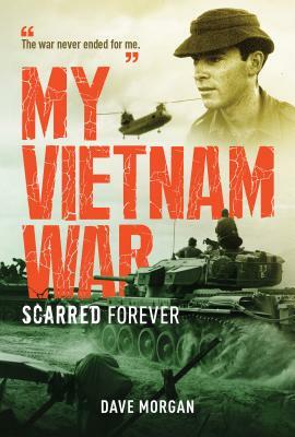 My Vietnam War: Scarred Forever by Dave Morgan