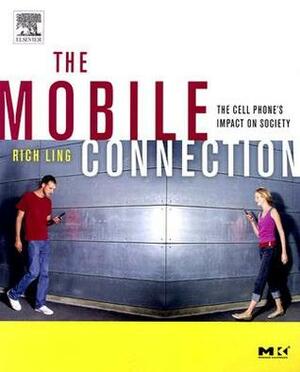 The Mobile Connection: The Cell Phone's Impact on Society by Rich Ling