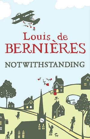 Notwithstanding by Louis de Bernières