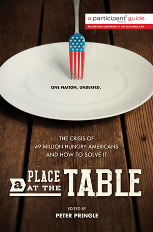 A Place at the Table: The Crisis of 49 Million Hungry Americans and How to Solve It by Peter Pringle