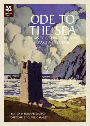 Ode to the Sea: Poems to Celebrate Britain's Maritime Heritage by Howard Watson