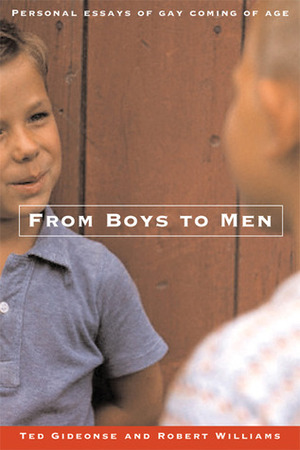 From Boys to Men: Gay Men Write About Growing Up by Ted Gideonse, Robert R. Williams