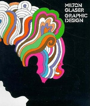 Milton Glaser: Graphic Design by Milton Glaser