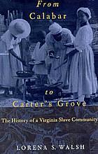 From Calabar to Carter's Grove: The History of a Virginia Slave Community by Lorena S. Walsh