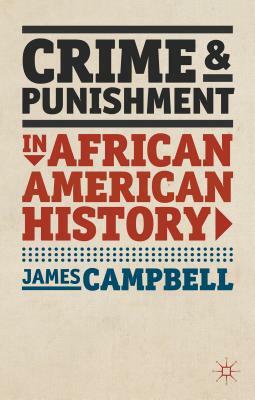 Crime and Punishment in African American History by James Campbell