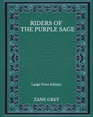 Riders Of The Purple Sage - Large Print Edition by Zane Grey