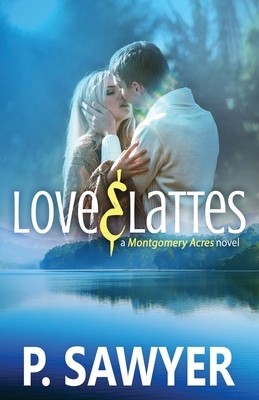 Love & Lattes: A Montgomery Acres Novel by P. Sawyer