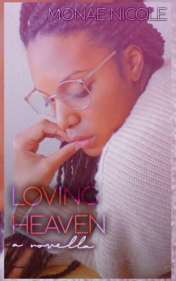 Loving Heaven: A Novella by Monae Nicole