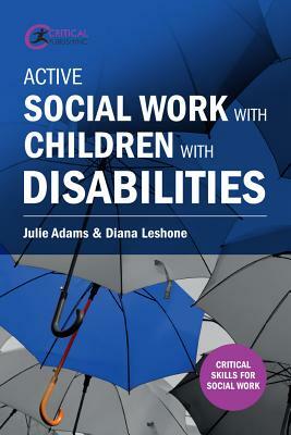 Active Social Work with Children with Disabilities by Diana Leshone, Julie Adams