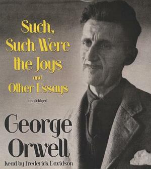 Such, Such Were the Joys and Other Essays by George Orwell