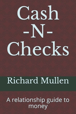 Cash -N- Checks: A relationship guide to money by Richard Mullen