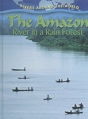 The Amazon: River in a Rain Forest by Molly Aloian