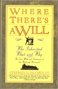 Where There's A Will...Who Inherited What And Why by Stephen M. Silverman