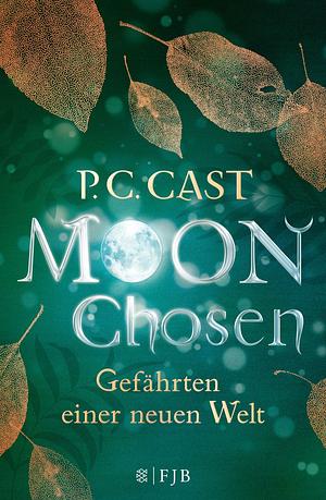 Moon Chosen: Gefährten einer neuen Welt. Roman by P.C. Cast