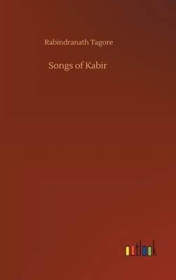 Songs of Kabir by Rabindranath Tagore