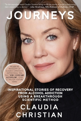 Journeys: Inspirational Stories Of Recovery From Alcohol Addiction Using A Breakthrough Scientific Method by Claudia Christian