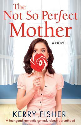 The Not So Perfect Mother by Kerry Fisher