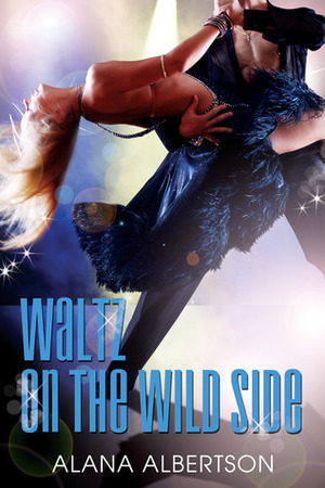Waltz on the Wild Side by Alana Albertson