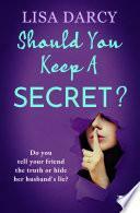 Should You Keep a Secret? by Lisa Darcy